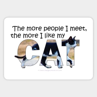 The more people I meet the more I like my cat - black and white cat oil painting word art Magnet